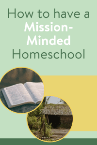 How to have a mission minded homeschool