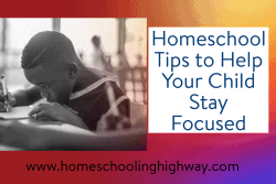 Help your child stay focused with these homeschooling tips