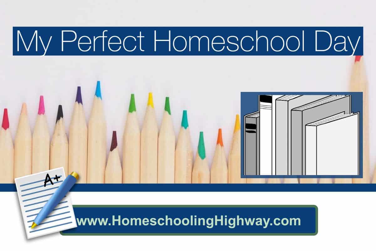 My Perfect Homeschool Day