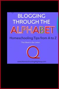 Homeschooling tips that start with the letter q.
