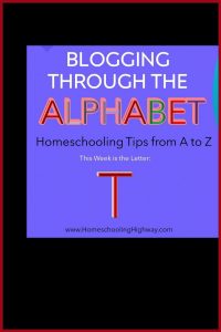 Homeschool Tips from A to Z: This week our homeschool tips begin with the letter T.