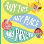 A book review of Any Time, Any Place, Any Prayer. This book teaches kids that they can talk to God any time, anywhere, about anything.