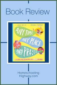 A book review of Any Time, Any Place, Any Prayer. This book teaches kids that they can talk to God any time, anywhere, about anything.