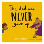 "The Dad Who Never Gave Up" by Steph Williams. This book review written by HomeschoolingHighway.com