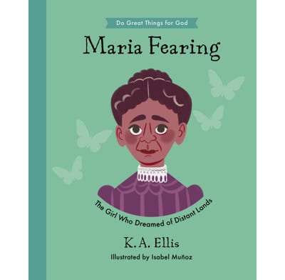 Maria Fearing: The Girl Who Dreamed of Distant Lands. Book reviewed by Homeschooling Highway