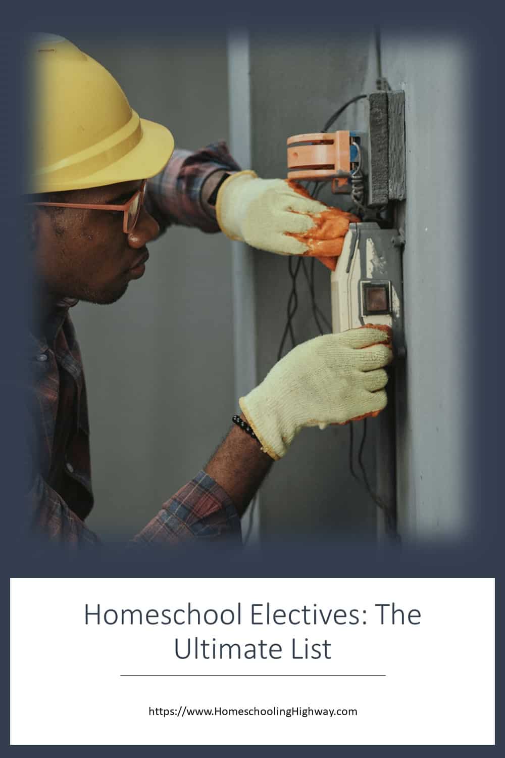 The Ultimate List of Homeschooling Electives. From Homeschooling Highway. This picture is of a boy with a hardhat doing some work.