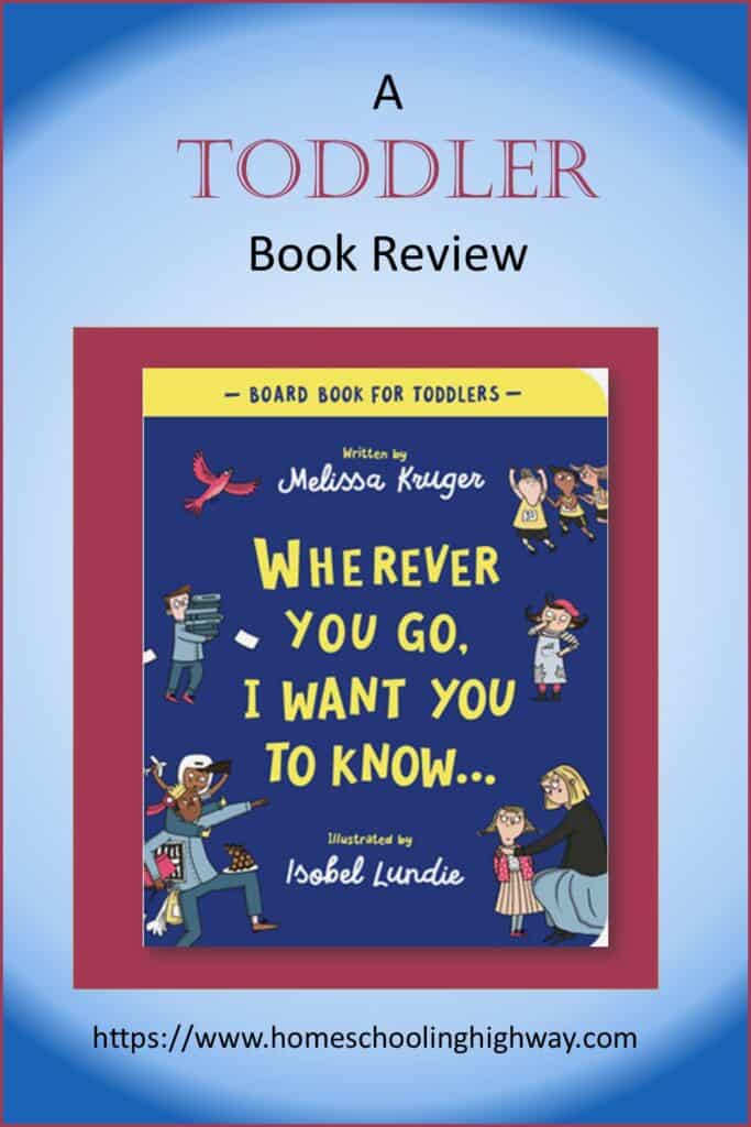 Wherever You Go, I Want You to Know. Written by Melissa Kruger. Reviewed by Homeschooling Highway