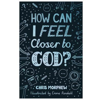 Front Cover for Chris Morphew's book: How Can I Feel Closer to God? Book reviewed by Homeschooling Highway