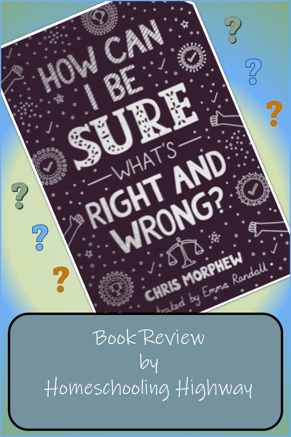 How Can I Be Sure What's Right and Wrong? By Chris Morphew. Book Reviewed by Homeschooling Highway